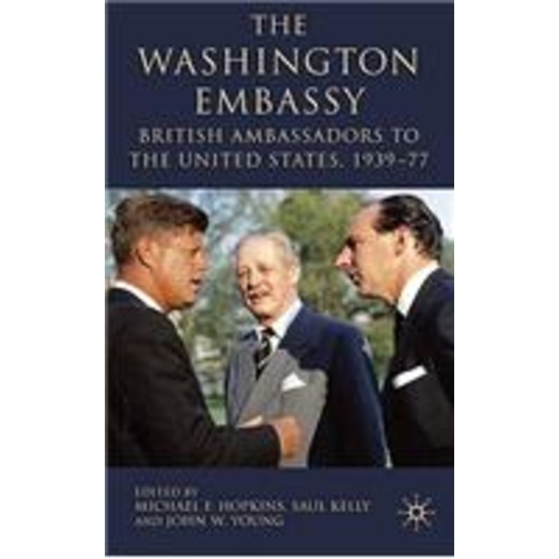 washington embassy: british ambassadors to the united states, 1939-77