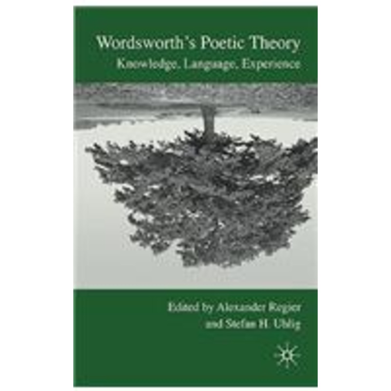 wordsworth’s poetic theory: knowledge, language, experience