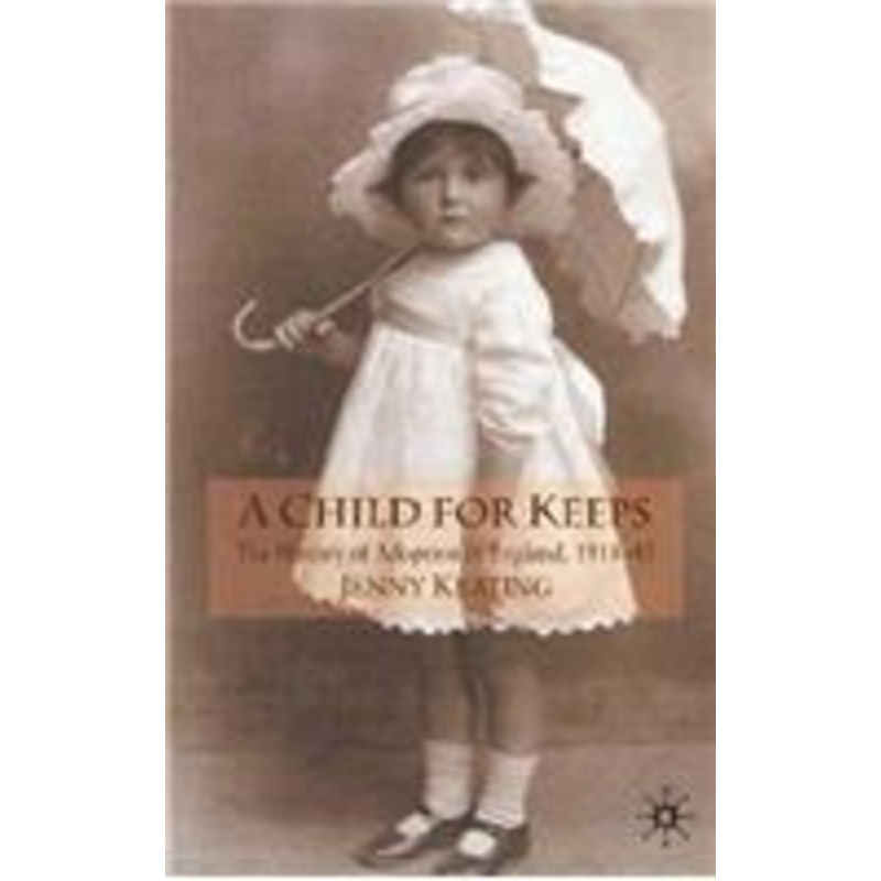 child for keeps: the history of adoption in england, 1918-45