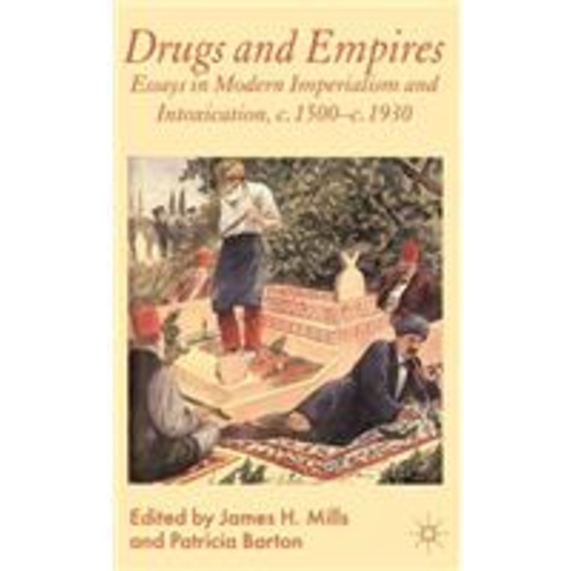drugs and empires: essays in modern imperialism and intoxication, c.1500 to c.1930