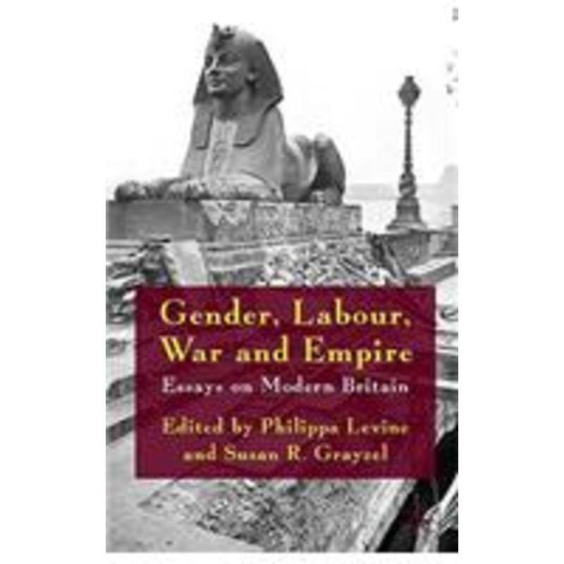 gender, labour, war and empire: essays on modern britain