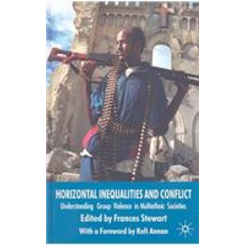 horizontal inequalities and conflict: understanding group violence in multiethnic societies