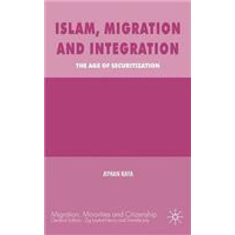 islam, migration and integration: the age of securitization