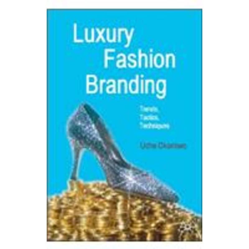 luxury fashion branding: trends, tactics, techniques