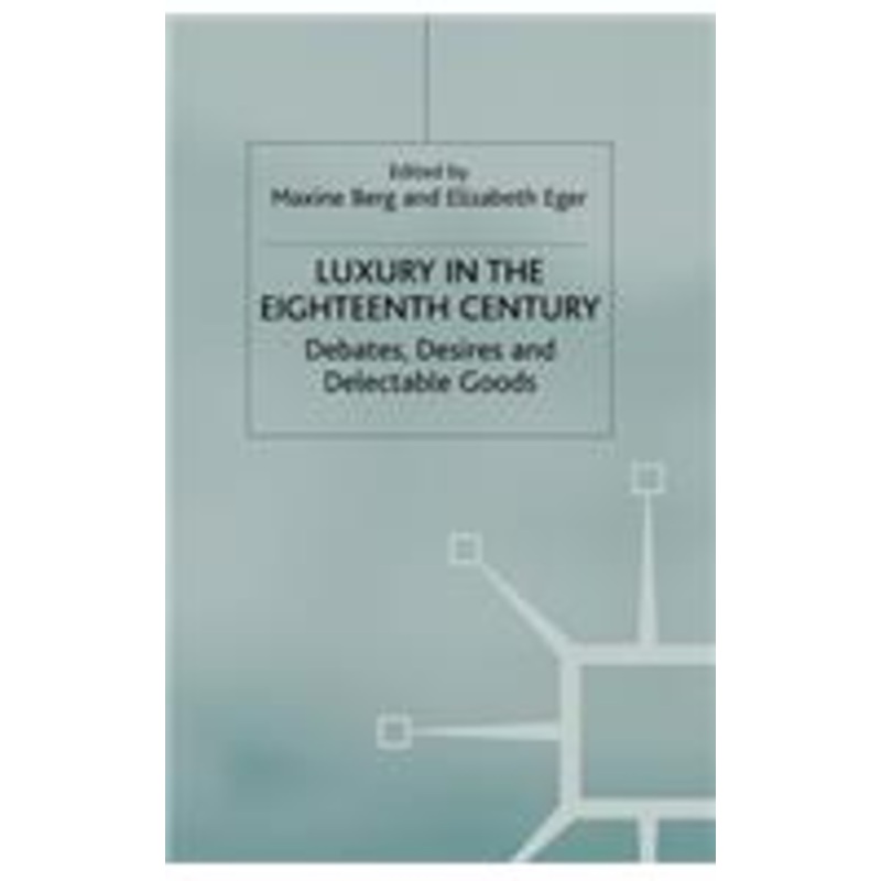luxury in the eighteenth century: debates, desires and delectable goods