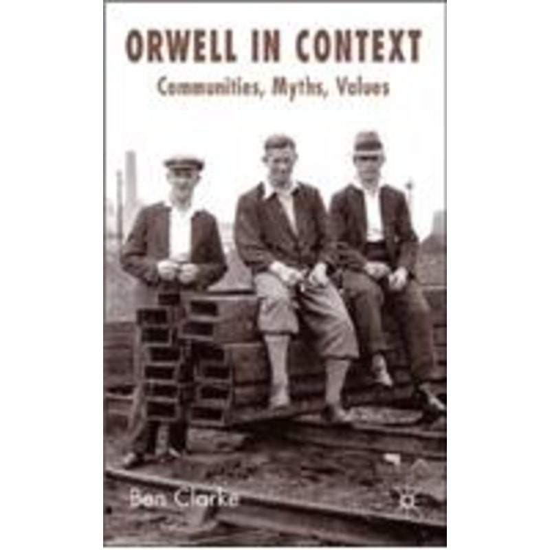 orwell in context: communities, myths, values