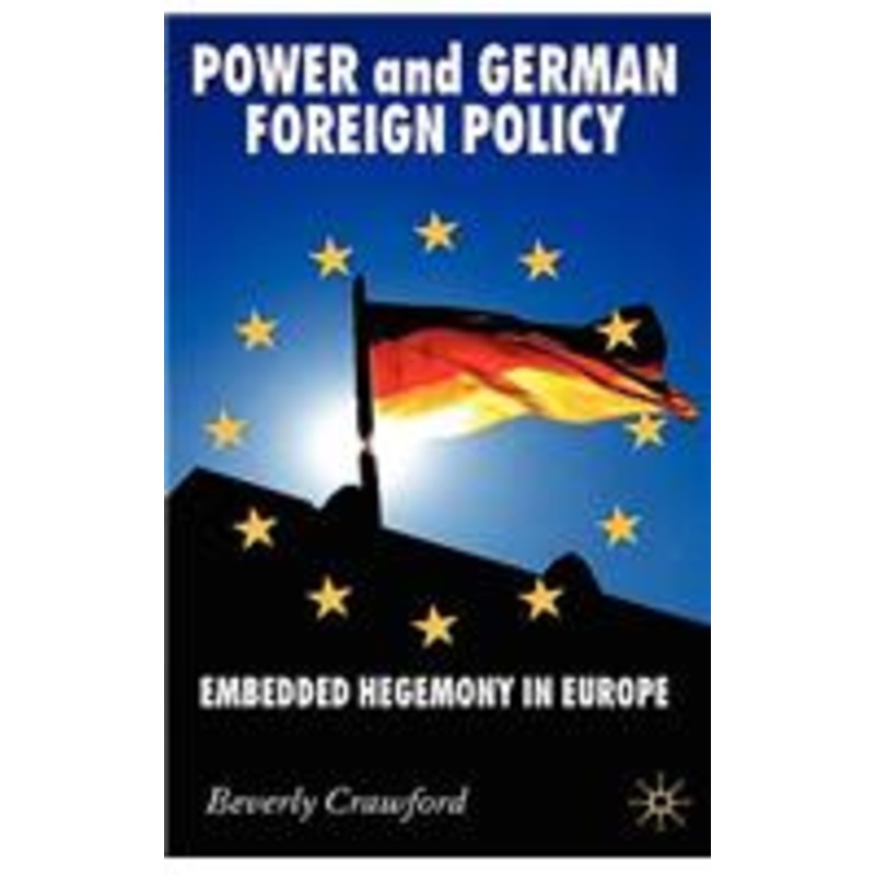 power and german foreign policy: embedded hegemony in europe