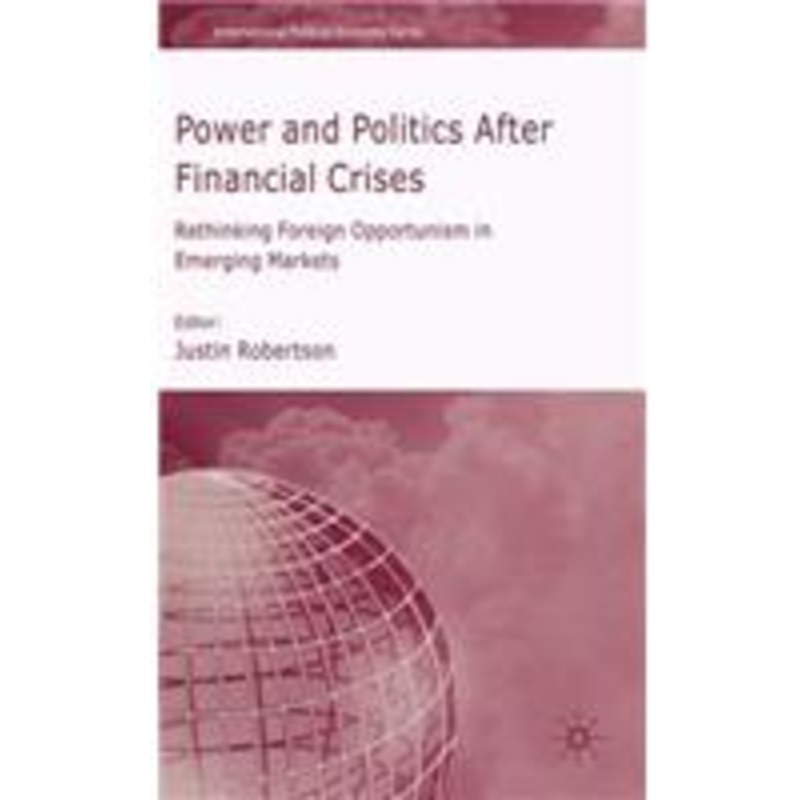 power and politics after financial crises: rethinking foreign opportunism in emerging markets