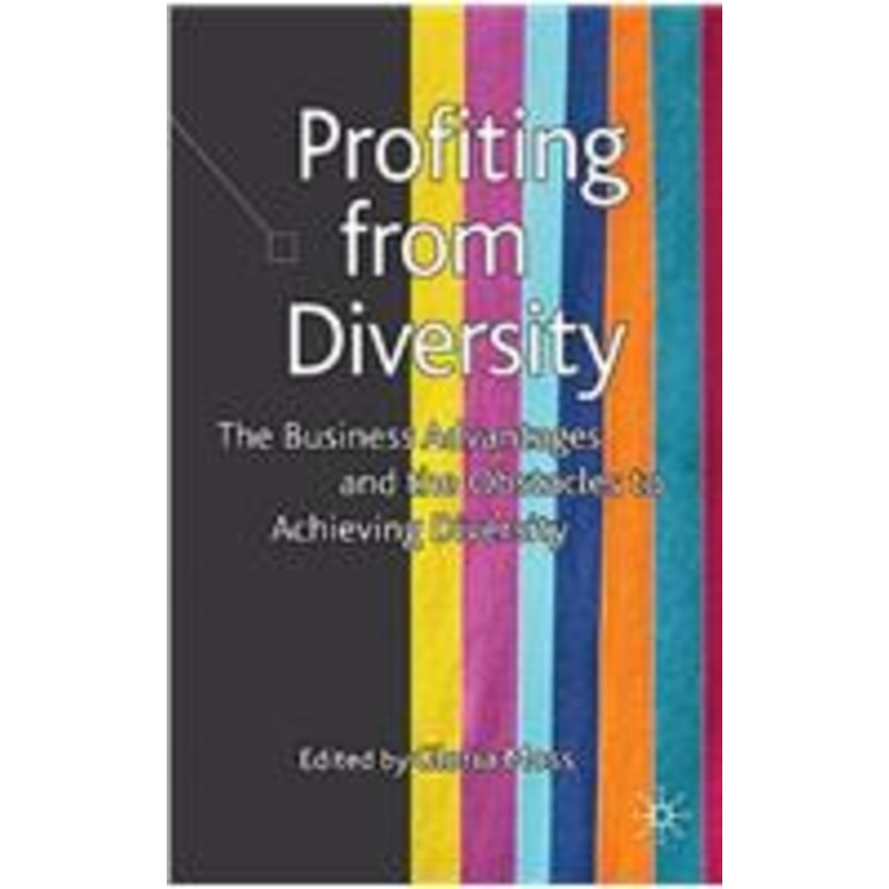 profiting from diversity: the business advantages and the obstacles to achieving diversity