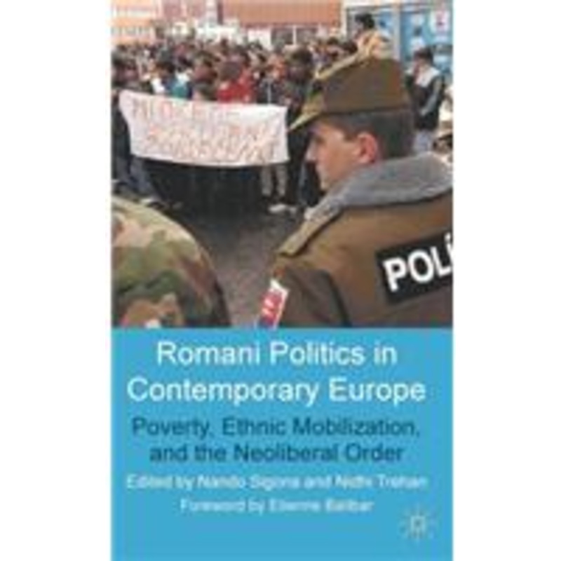 romani politics in contemporary europe: poverty, ethnic mobilization, and the neoliberal order