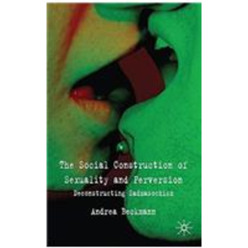 social construction of sexuality and perversion: deconstructing sadomasochism