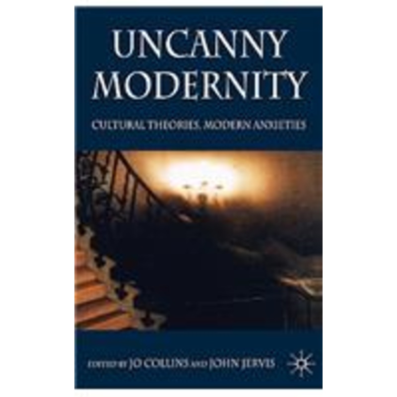 uncanny modernity: cultural theories, modern anxieties