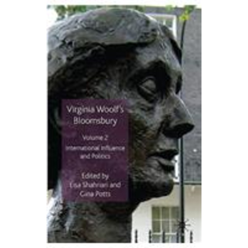 virginia woolf’s bloomsbury, volume 2: international influence and politics