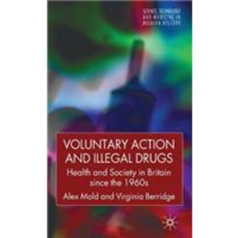 voluntary action and illegal drugs: health and society in britain since the 1960s
