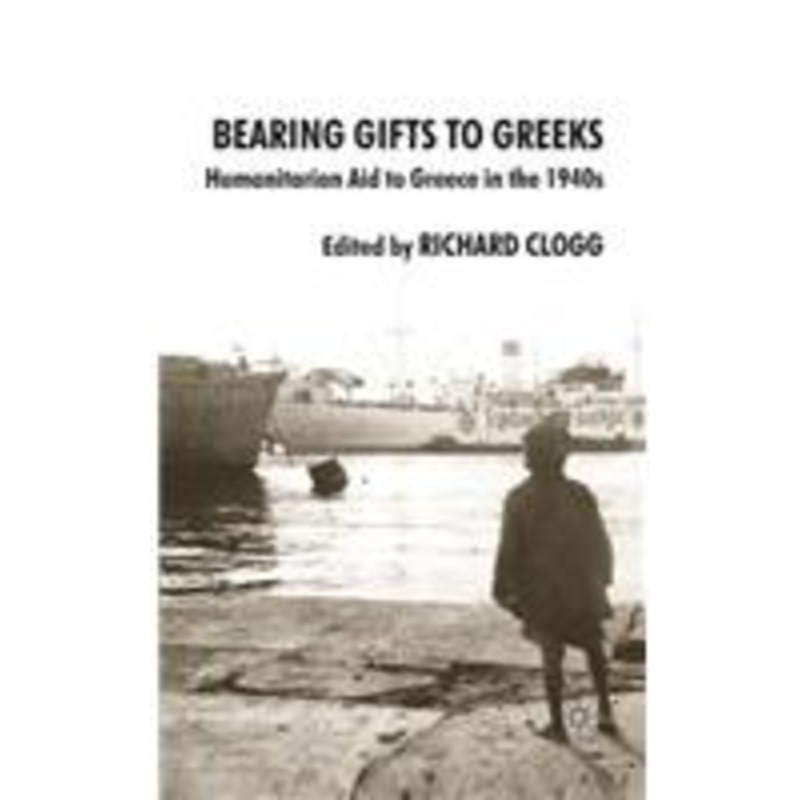 bearing gifts to greeks: humanitarian aid to greece in the 1940s