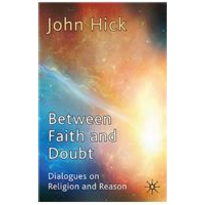 between faith and doubt: dialogues on religion and reason