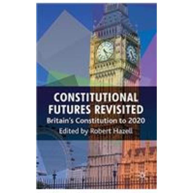 constitutional futures revisited: britain’s constitution to 2020