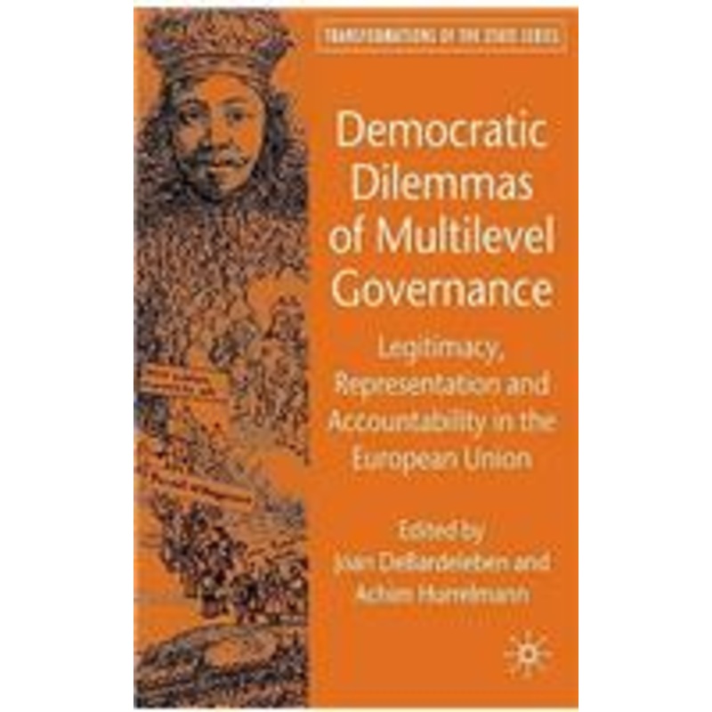 democratic dilemmas of multilevel governance: legitimacy, representation and accountability in the european union