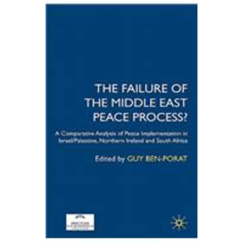 failure of the middle east peace process?: a comparative analysis of peace implementation in israel/palestine, northern ireland and south africa