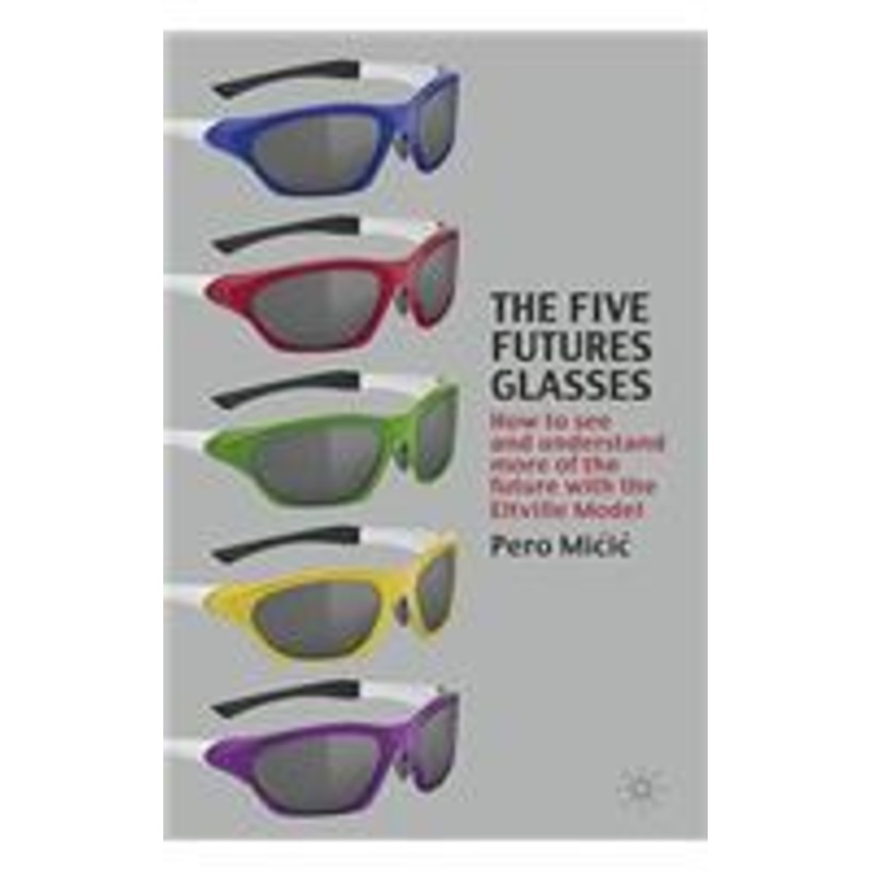 five futures glasses: how to see and understand more of the future with the eltville model