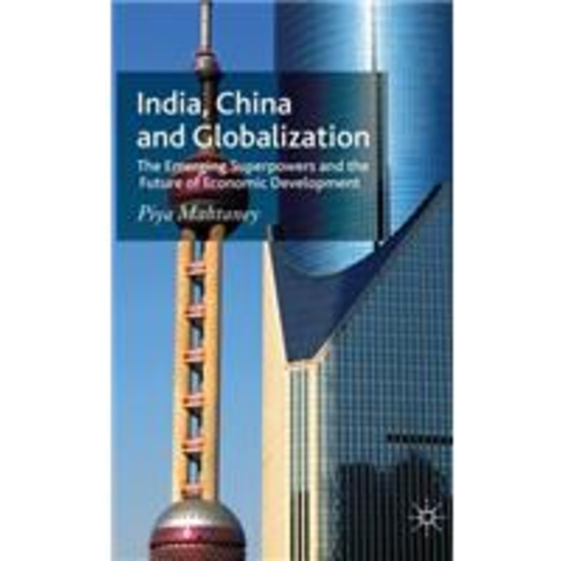 india, china and globalization: the emerging superpowers and the future of economic development