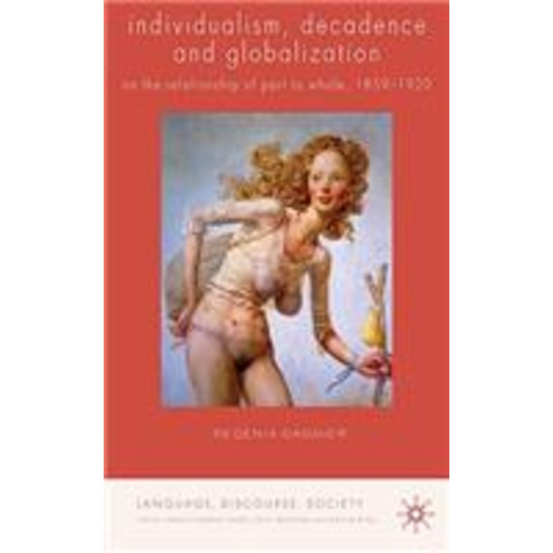 individualism, decadence and globalization: on the relationship of part to whole, 1859-1920