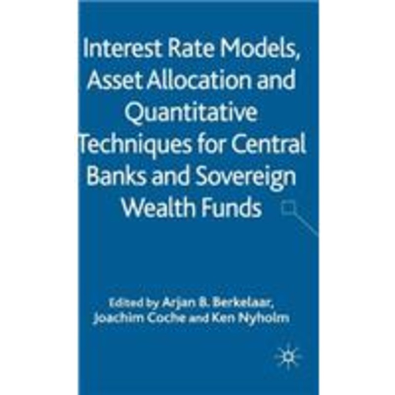interest rate models, asset allocation and quantitative techniques for central banks and sovereign wealth funds
