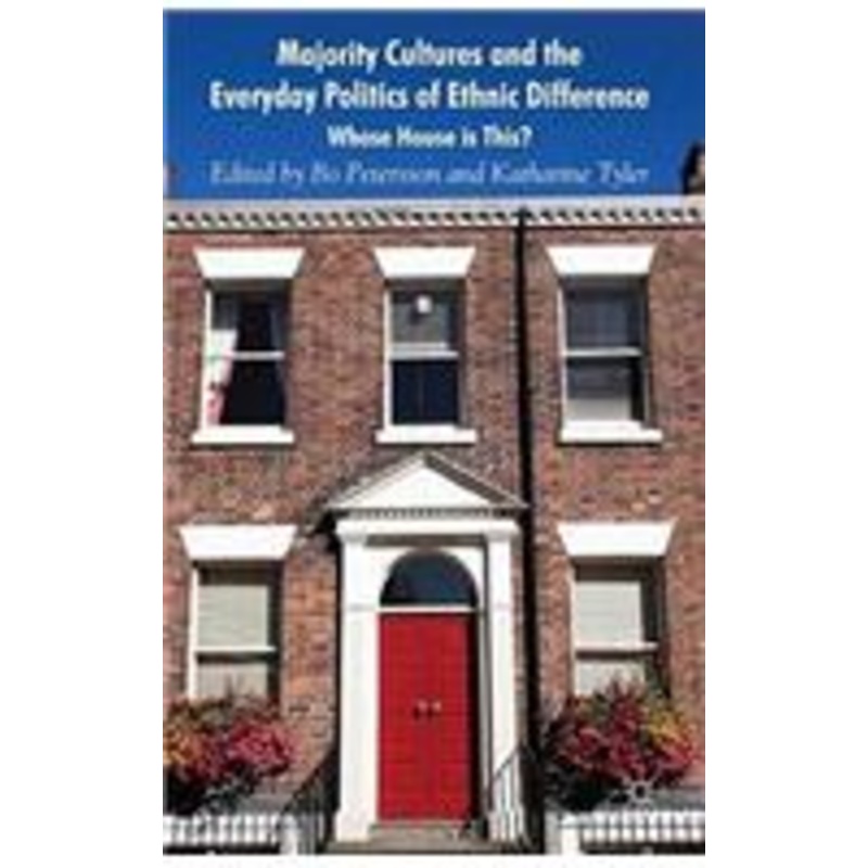 majority cultures and the everyday politics of ethnic difference: whose house is this?