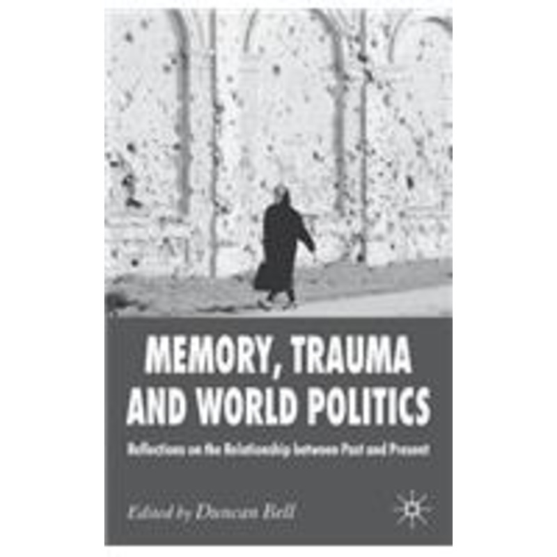 memory, trauma and world politics: reflections on the relationship between past and present