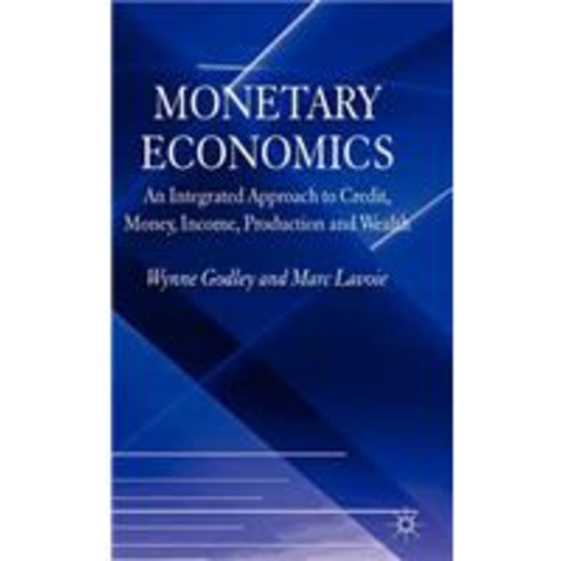 monetary economics: an integrated approach to credit, money, income, production and wealth