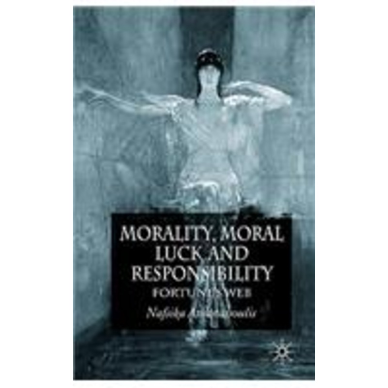 morality, moral luck and responsibility: fortune’s web