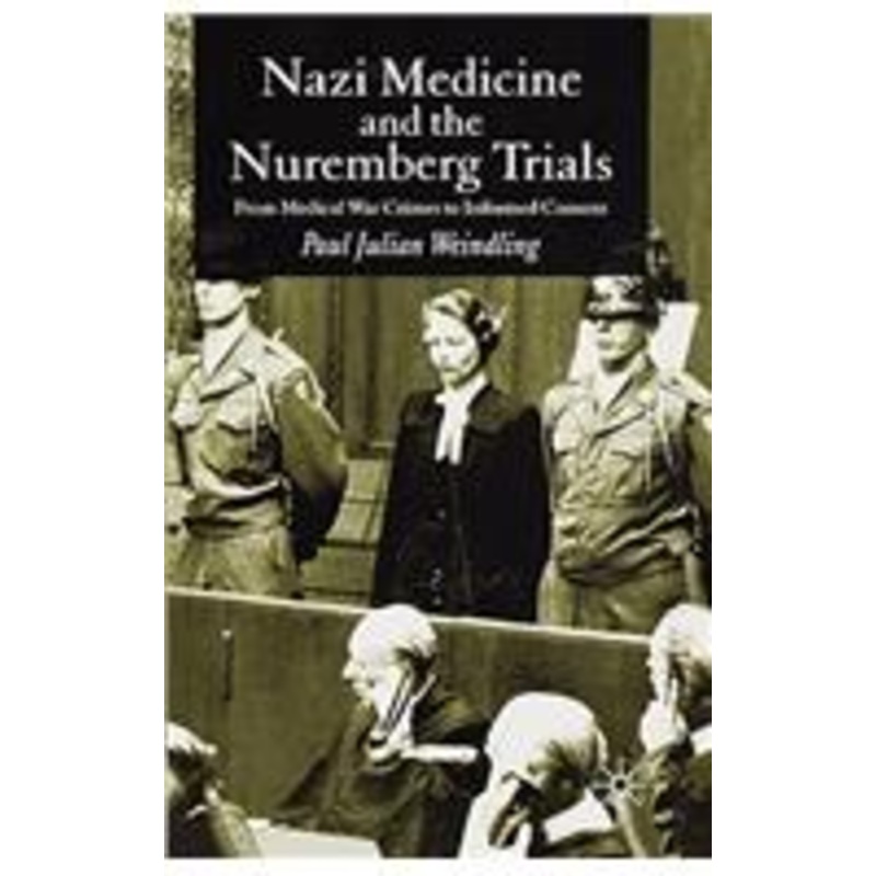 nazi medicine and the nuremberg trials: from medical warcrimes to informed consent