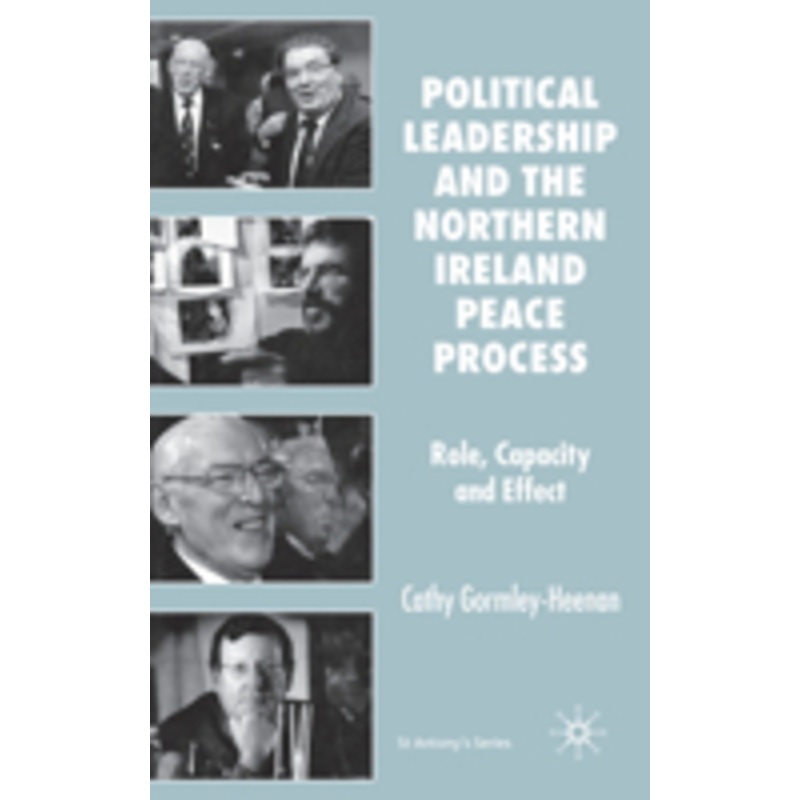 political leadership and the northern ireland peace process: role, capacity and effect