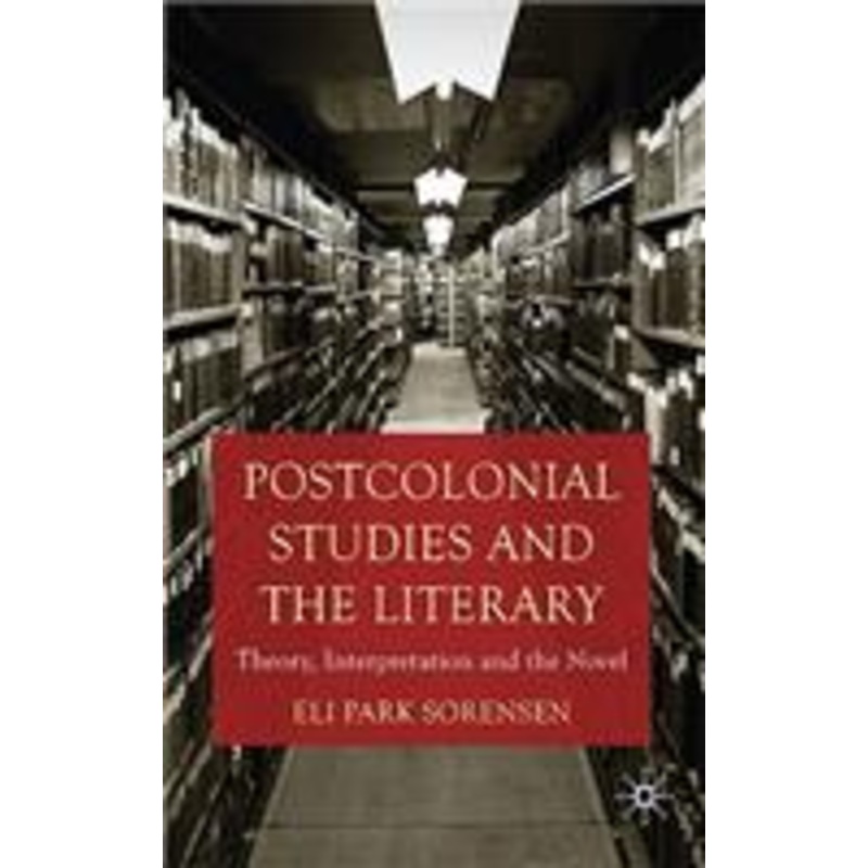 postcolonial studies and the literary: theory, interpretation and the novel