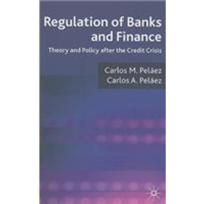 regulation of banks and finance: theory and policy after the credit crisis