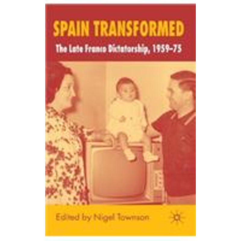 spain transformed: the late franco dictatorship, 1959-75