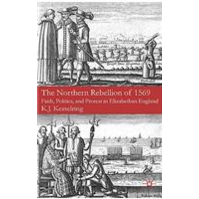 the northern rebellion of 1569: faith, politics, and protest in elizabethan england