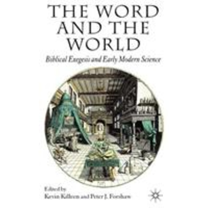 word and the world: biblical exegesis and early modern science
