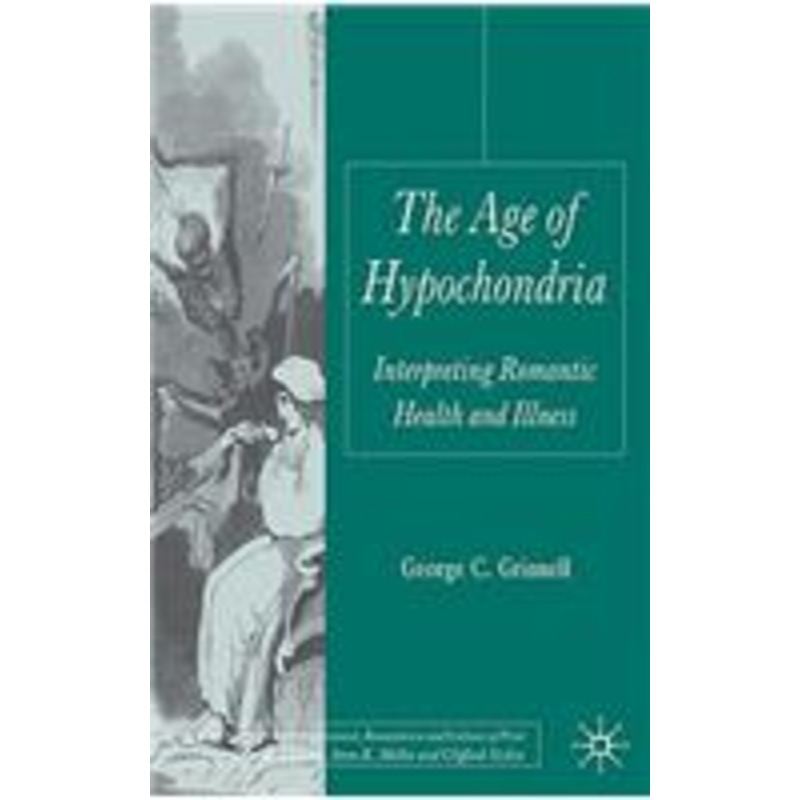 age of hypochondria: interpreting romantic health and illness