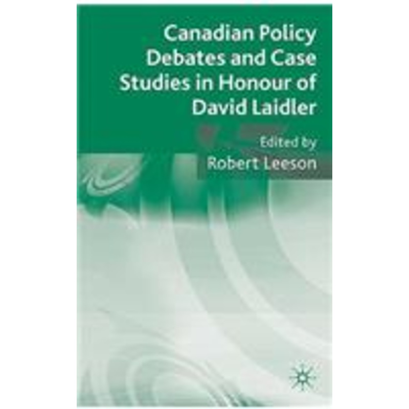 canadian policy debates and case studies in honour of david laidler