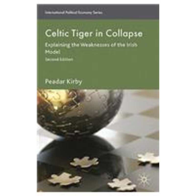 celtic tiger in collapse: explaining the weaknesses of the irish model