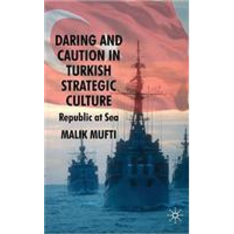 daring and caution in turkish strategic culture: republic at sea