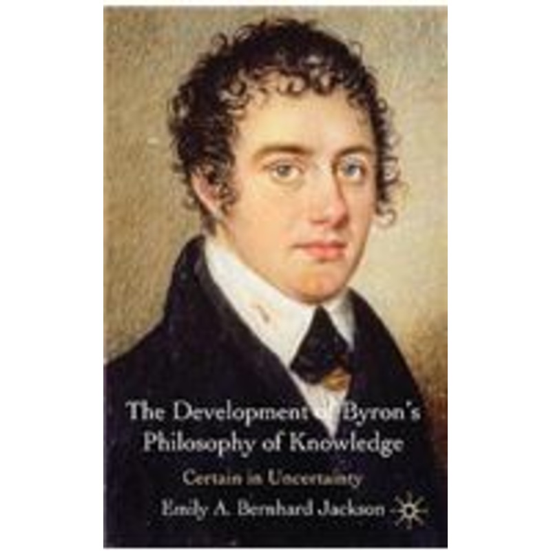 development of byron’s philosophy of knowledge: certain in uncertainty