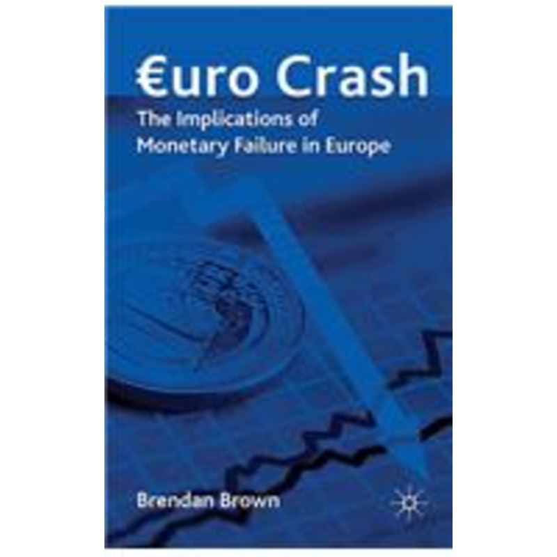 euro crash: the implications of monetary failure in europe