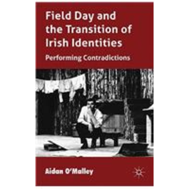 field day and the translation of irish identities: performing contradictions