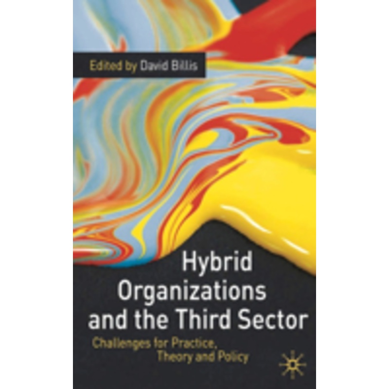 hybrid organizations and the third sector: challenges for practice, theory and policy