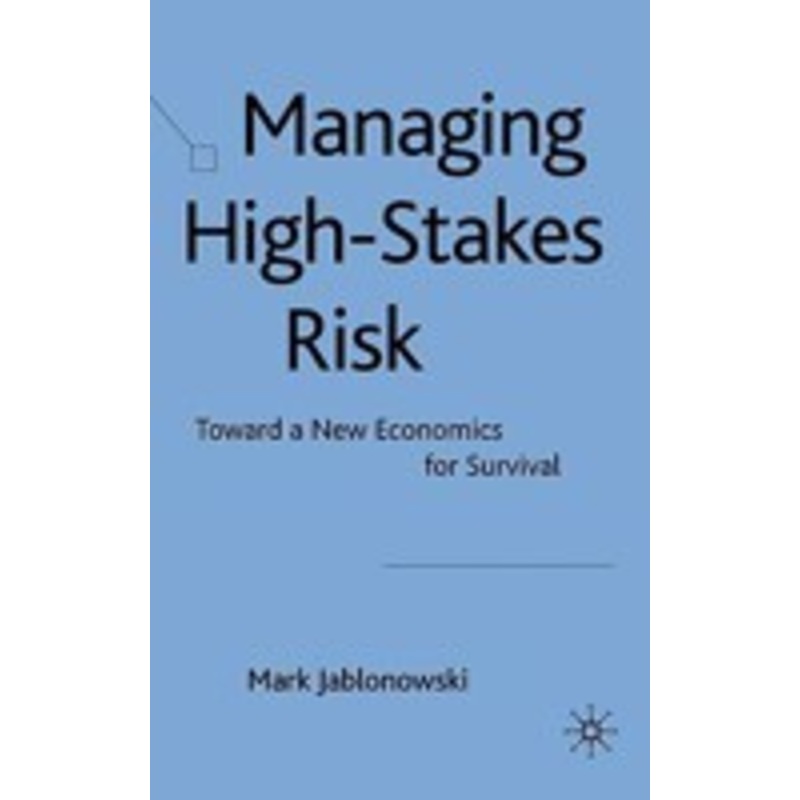 managing high-stakes risk: toward a new economics for survival