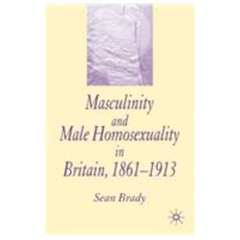 masculinity and male homosexuality in britain, 1861-1913
