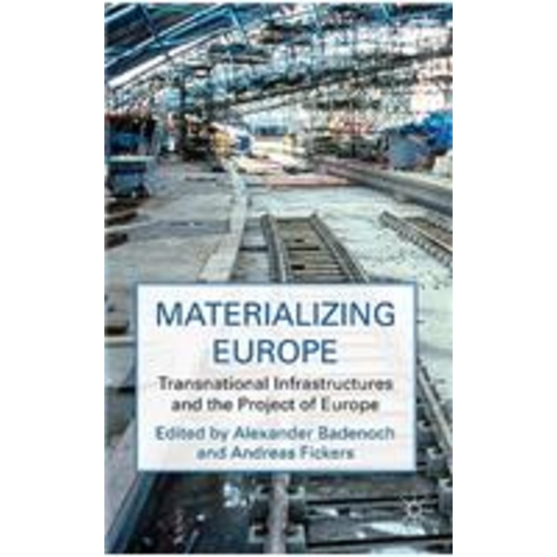 materializing europe: transnational infrastructures and the project of europe