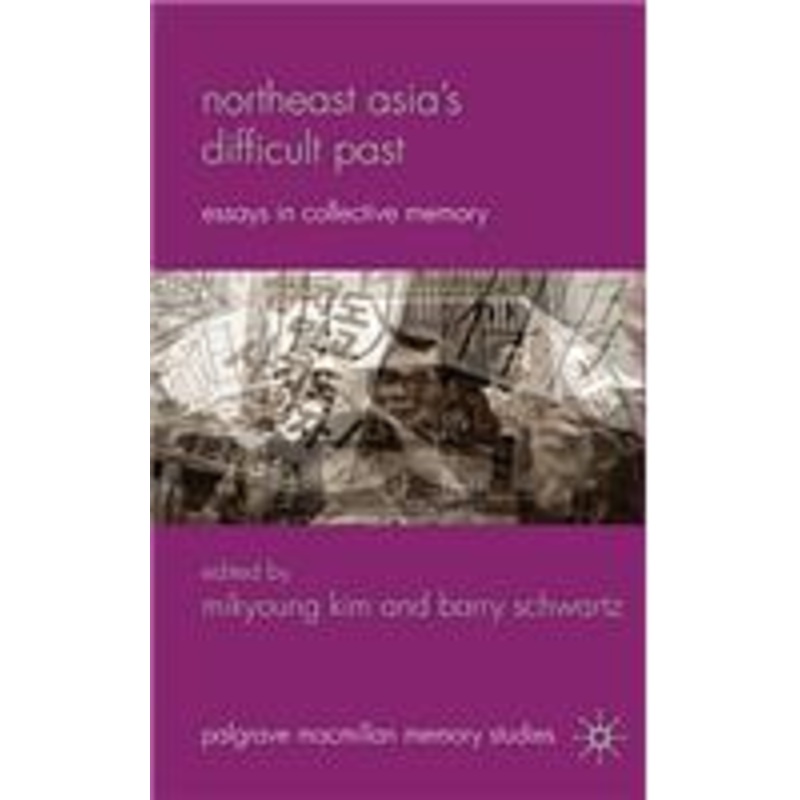 northeast asia’s difficult past: essays in collective memory